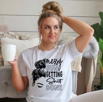 Messy Bun Getting Sh*t Done Shirt