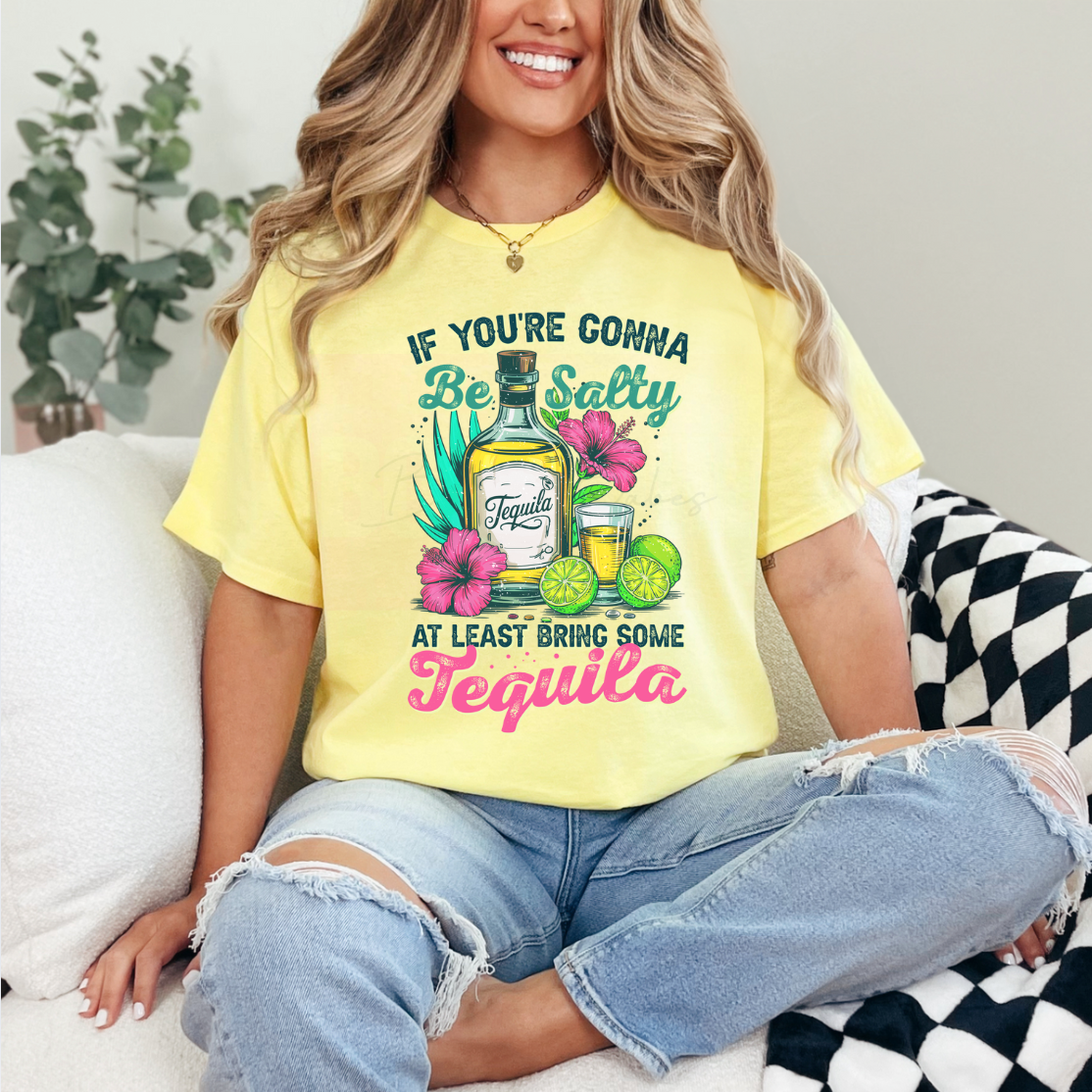 If You're Gonna Be Salty At Least Bring Some Tequila Shirt