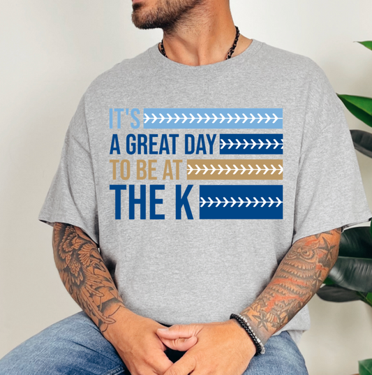 Great Day to be at the K Shirt